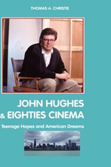 John Hughes and Eighties Cinema - Thomas A. Christie - 9781861712813