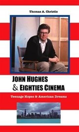 John Hughes and Eighties Cinema - THOMAS A. CHRISTIE - 9781861713988