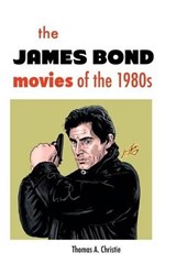 The James Bond Movies of the 1980s - Thomas A Christie - 9781861714848