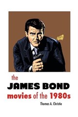 The James Bond Movies of the 1980s - Thomas A Christie - 9781861715517