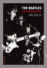 The Beatles in Hamburg - Ian Inglis - 9781861899156