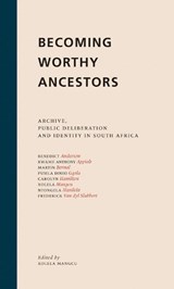 Becoming Worthy Ancestors - Xolela Mangcu ; Ntongela Masilela ; Frederik van Zyl Slabbert ; Martin Bernal ; Pumla Dineo Gqola ; Kwame Anthony Appiah ; Benedict Anderson ; Carolyn Hamilton - 9781868145324