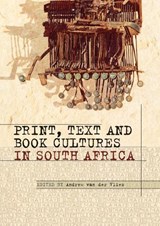 Print, Text and Book Cultures in South Africa - Rita Barnard ; Leon Kock ; Archie L. Dick ; Natasha Distiller ; Patrick Denman Flanery ; John Gouws ; Lucy Valerie Graham ; Isabel Hofmeyr ; Lize Kriel ; Bronwyn Law-Viljoen - 9781868145669