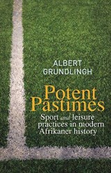 Potent Pastimes: Sport and Leisure Practices in Modern Afrikaner History - Albert Grundlingh - 9781869198619