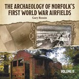 The Archaeology of Norfolk’s First World War Airfields Vol II - Gary Rossin - 9781869831592