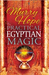 Practical Egyptian Magic: A Complete Manual of Egyptian Magic for Those Actively Involved in the Western Magical Tradition - Murry Hope - 9781870450959