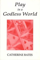 Play in a Godless World - Catherine Bates - 9781871871470