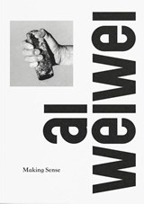 Ai Weiwei: Making Sense - Justin McGuirk - 9781872005638