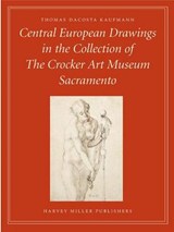 Central European Drawings in the Collection of the Crocker Art Museum - KAUFMANN,  Thomas Dacosta - 9781872501246