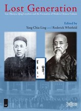 Lost Generation: Luo Zhenyu, Qing Loyalists and the Formation of Modern Chinese Culture - Chia-Ling Yang ; Roderick Whitfield ; Sajid Rizvi - 9781872843377