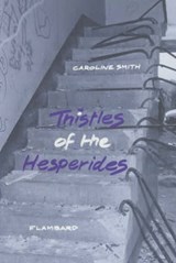 Thistles of the Hesperides - Caroline Smith - 9781873226391