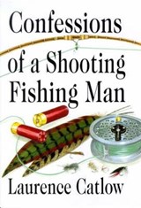 Confessions of a Shooting Fishing Man - CATLOW,  Laurence - 9781873674451