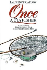 Once a Flyfisher - CATLOW,  Laurence - 9781873674482