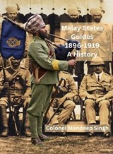 Malay States Guides 1896–1919  A History - Mandeep Singh - 9781874351382