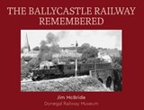 The Ballycastle Railway Remembered - Jim McBride - 9781874518112