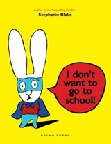 I Don't Want to Go to School! - Stephanie Blake - 9781877579080