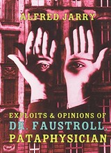 Exploits & Opinions Of Dr Faustroll - Alfred Jarry - 9781878972071