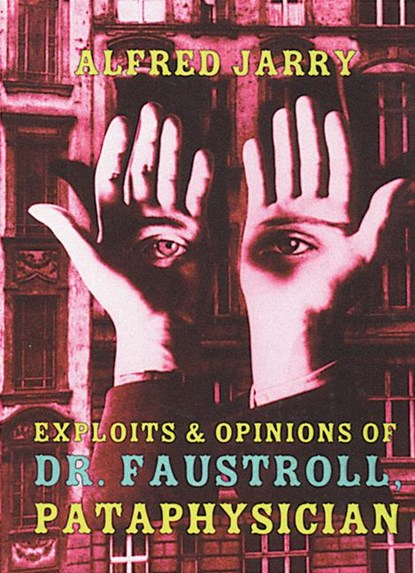 Exploits & Opinions Of Dr Faustroll, Alfred Jarry - Paperback - 9781878972071