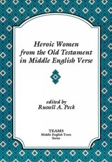 Heroic Women from the Old Testament in Middle English Verse - Russell A. Peck - 9781879288119
