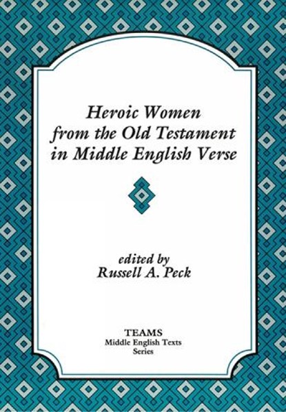 Heroic Women from the Old Testament in Middle English Verse, Russell A. Peck - Paperback - 9781879288119