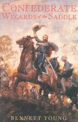 Confederate Wizards of the Saddle - Bennett H. Young - 9781879941489