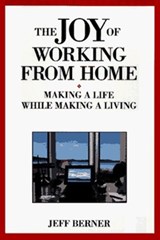 The Joy of Working from Home: Making a Life While Making a Living - BERNER - 9781881052463