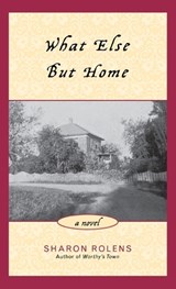 What Else But Home - Sharon Rolens - 9781882593750
