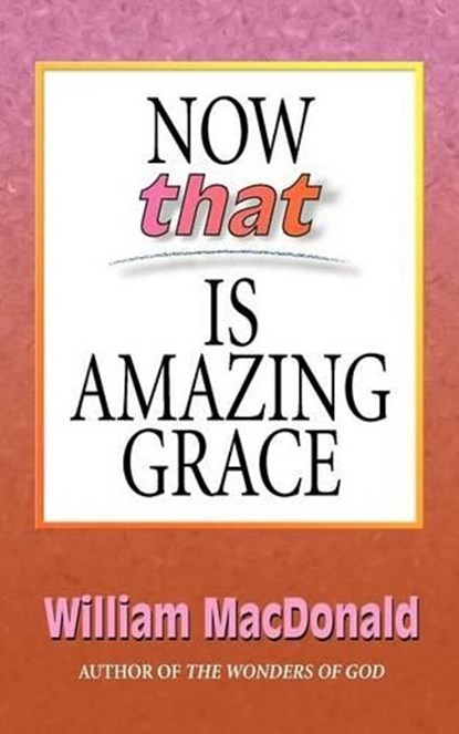 Now That's Amazing Grace, MACDONALD,  William - Paperback - 9781882701216