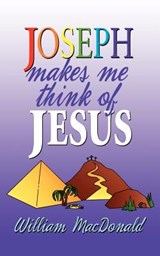 Joseph Makes Me Think of Jesus - William MacDonald - 9781882701698
