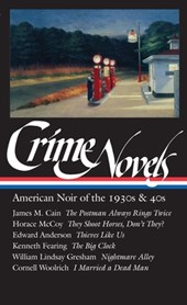 Crime Novels: American Noir of the 1930s & 40s (Loa #94): The Postman Always Rings Twice / They Shoot Horses, Don't They? / Thieves Like Us / The Big