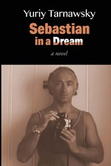 Tarnawsky, Y: Sebastian in a Dream - Yuriy Tarnawsky - 9781884097133