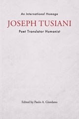 Joseph Tusiani -- Poet Translator Humanist - Paolo A. Giordano - 9781884419010