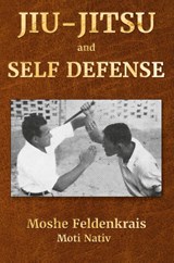 Jiu-Jitsu and Self Defense - Moshe Feldenkrais - 9781884605116