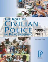 The Role of Civilian Police in Peacekeeping: 1999-2007 - DEN HEYER,  Garth - 9781884614095