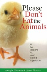 Please Don't Eat the Animals: All the Reasons You Need to Be a Vegetarian - Jennifer Horsman ; Jaime Flowers - 9781884956607