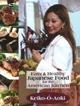 Easy and Healthy Japanese Food for the American Kitchen - Keiko O Aoki - 9781884956676