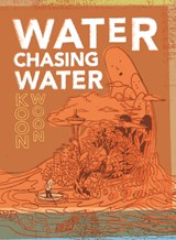 Water Chasing Water - Koon Woon - 9781885030498
