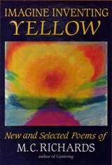 Imagine Inventing Yellow - RICHARDS,  M. C. - 9781886449459