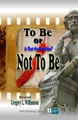 To Be or Not To Be - Reverend Gregory L Williamson - 9781886528185