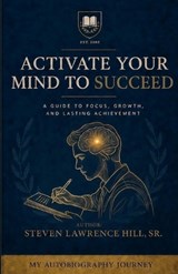 Activate Your Mind to Succeed - HILL SR,  Steven Lawrence - 9781886528536