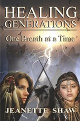 Healing Generations: One Breath at a Time - Jeanette Shaw - 9781886562561