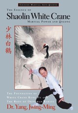 The Essence of Shaolin White Crane - Dr. Jwing-Ming Yang - 9781886969353