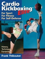 Cardio Kickboxing Elite - THIBOUTOT,  Frank - 9781886969926