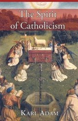The Spirit of Catholicism - Karl Adam - 9781887593410