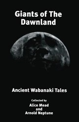 Giants of The Dawnland: Ancient Wabanaki Tales - Arnold Neptune - 9781888034011
