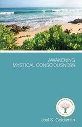 AWAKENING MYSTICAL CONSCIOUSNE - Joel S. Goldsmith - 9781889051840