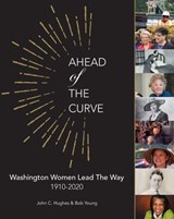 Ahead of the Curve, Washington Women Lead the Way - John Hughes ; Bob Young - 9781889320434
