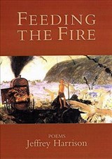 Feeding the Fire - Jeffrey Harrison - 9781889330648