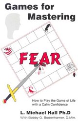 Games for Mastering Fear: How to Play the Game of Life with a Calm Confidence - L. Michael Hall - 9781890001216