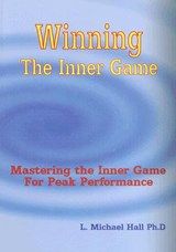 Winning the Inner Game: Mastering the Inner Game for Peak Performance - L. Michael Hall - 9781890001315
